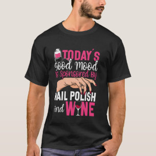 Nail Tech Quote Work Uniform Nail Polish Wine Toda T-Shirt