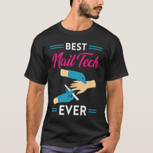 Nail Technician Best Nail Tech Ever Nail Tech T-Shirt