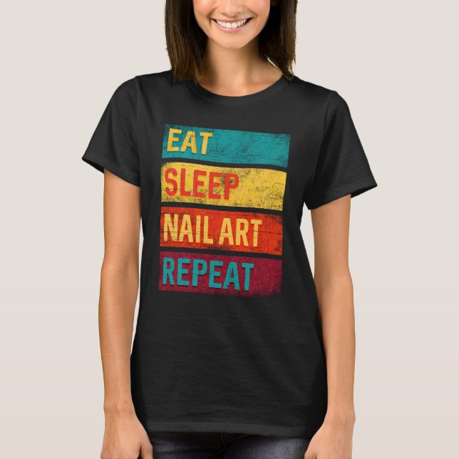 Nail Technician Eat Sleep Nail Art T-Shirt (Front)