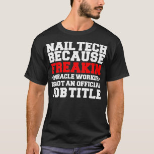 Nail Technician Nail Tech Miracle Worker Funny T-Shirt