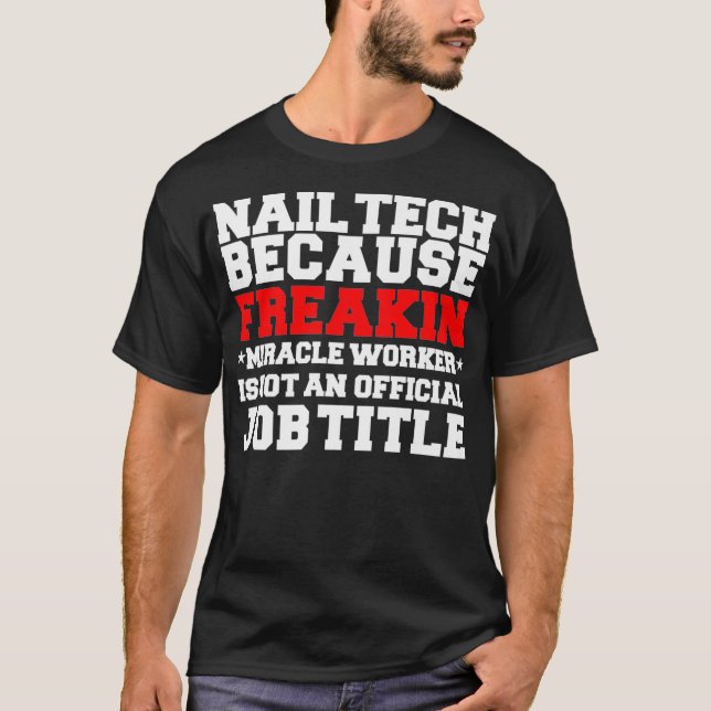 Nail Technician Nail Tech Miracle Worker Funny T-Shirt (Front)