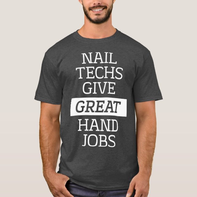 Nail Techs Give Great Hand Jobs  Manicure T-Shirt (Front)