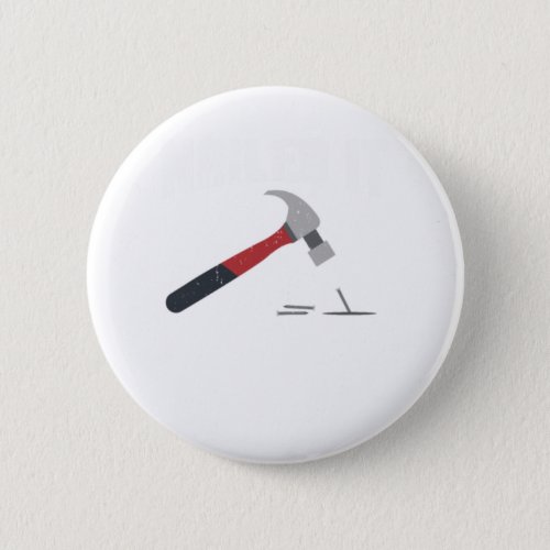 Nailed It funny hammer and nail _ woodworker Gift Button