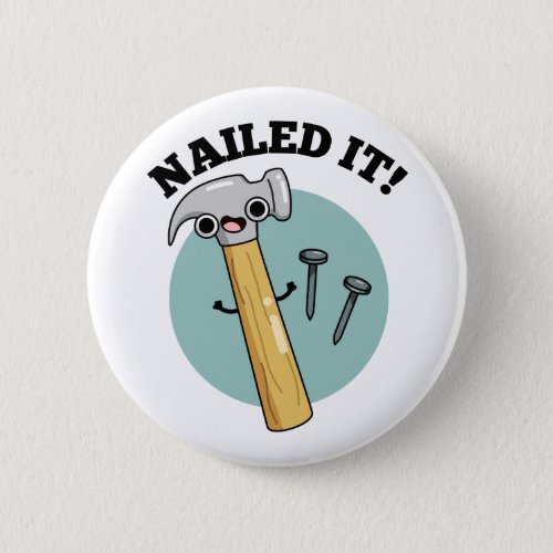 Nailed It Funny Hammer Nail Pun Button