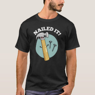 Nailed It Funny Hammer Nail Pun Dark BG T-Shirt