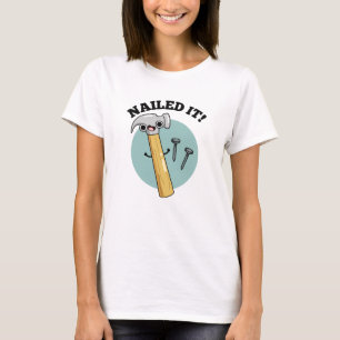 Nailed It Funny Hammer Nail Pun T-Shirt