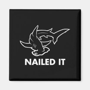 Nailed It - Funny Hammerhead Shark Magnet