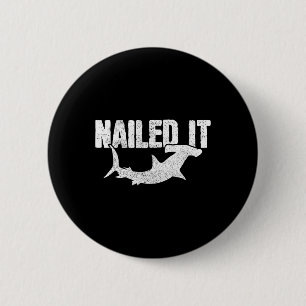 Nailed It Hammerhead Shark Funny Fishing Fisherman Button