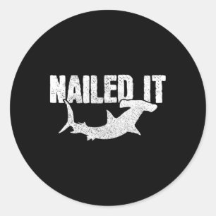 Nailed It Hammerhead Shark Funny Fishing Fisherman Classic Round Sticker