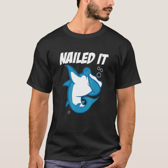 Nailed It  Hammerhead Shark Future Marine Biologis T-Shirt (Front)