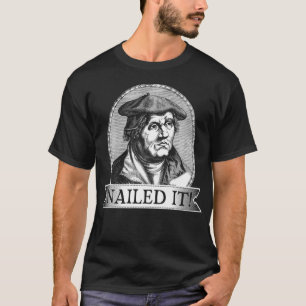 Nailed It Martin Luther Reformation Day Theology H T-Shirt
