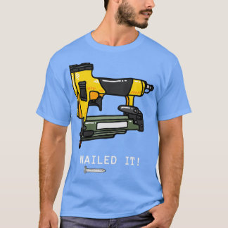 Nailed It Nail Gun T-Shirt