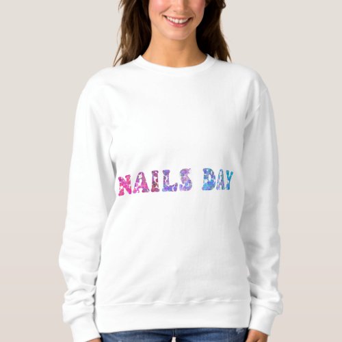 Nails Day _ Gentle manicure _ Making Nails  Sweatshirt