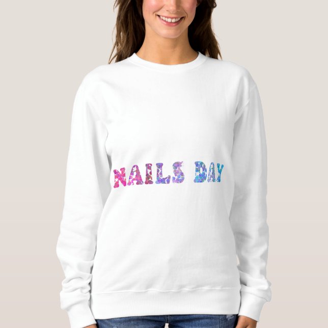 Nails Day - Gentle manicure - Making Nails  Sweatshirt (Front)