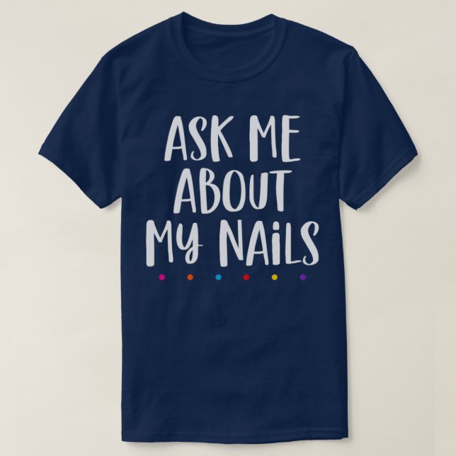 Nails lover Ask me about my nails T-Shirt (Design Front)