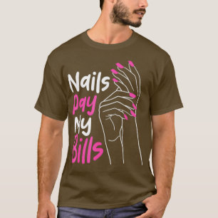 Nails Pay My Bills Cute Manicurist Gift Funny T-Shirt