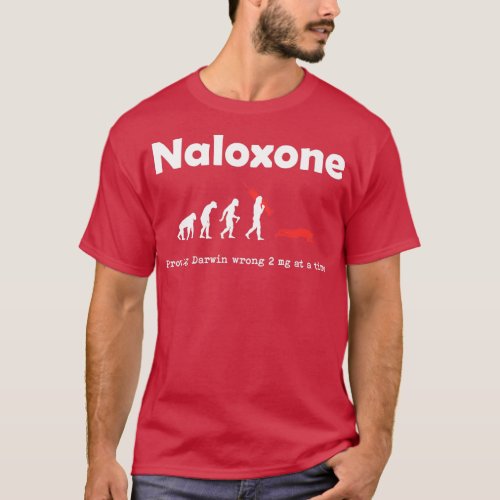 Naloxone Proving Darwin Wrong 2 mg at a Time T_Shirt