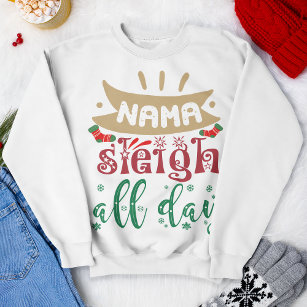 Nama Sleigh All Day Funny Christmas Holiday Sweatshirt