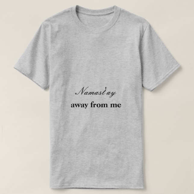 Namast'ay Away From Me T-Shirt (Design Front)