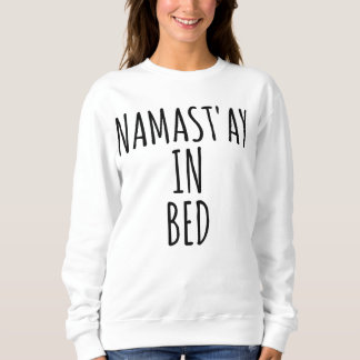 Namast'ay In Bed Funny Crewneck Sweatshirt