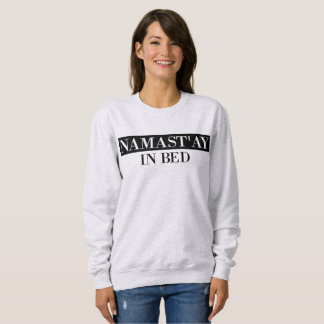 Namast'ay In Bed Funny Crewneck Sweatshirt