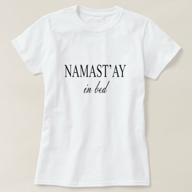 NAMASTAY IN BED T-Shirt (Design Front)