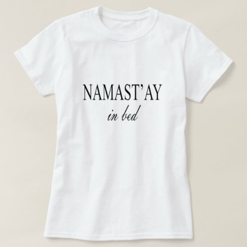 NAMASTAY IN BED T-Shirt