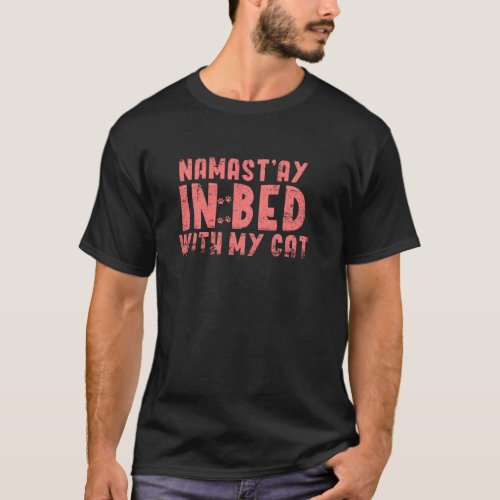 Namastay In My Bed With My Cute Cat Lazy Stay At H T_Shirt