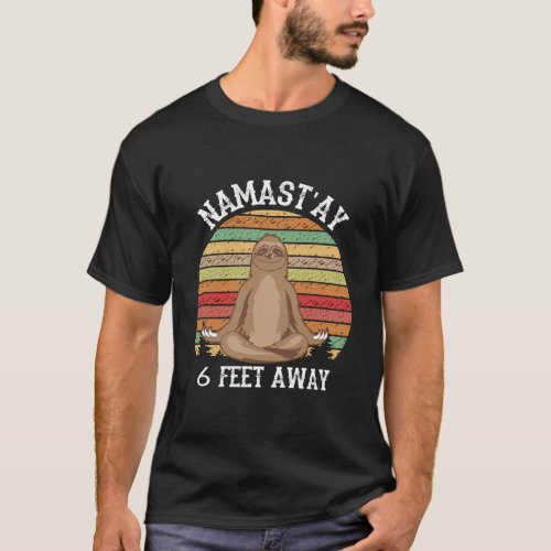 Namaste 6 Feet Away _ Vintage Sloth NamastAy 6 Fe T_Shirt