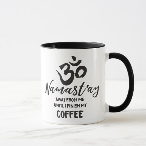 Namaste Away from Me Funny Coffee Zen Quote Mug