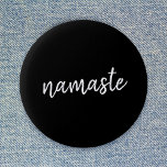 Namaste | Black Yoga Modern Spiritual Meditation Button<br><div class="desc">Simple, stylish "namaste" quote art design in modern minimalist handwritten script typography on a bold black background. The slogan can easily be personalized with your own words for a perfect gift for a yoga bunny or pilates lover! Namasté literally means "greetings to you." In the Vedas, namaste mostly occurs as...</div>