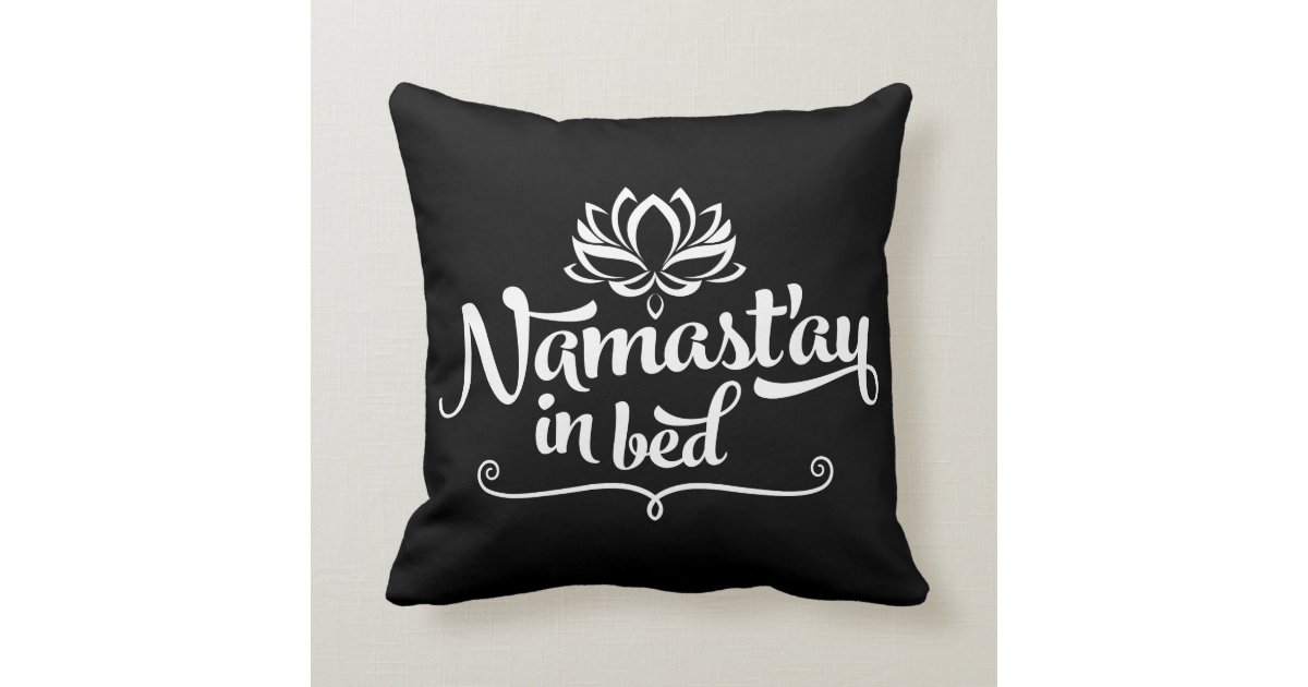 Namaste Funny Quote Pillow | Zazzle