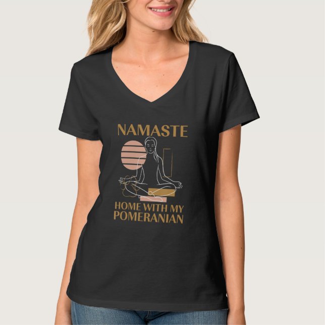 Namaste Home with My Pomeranian Sayings Dog Lover  T-Shirt (Front)