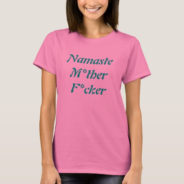 Namaste M*ther F*cker t-shirt (Front)