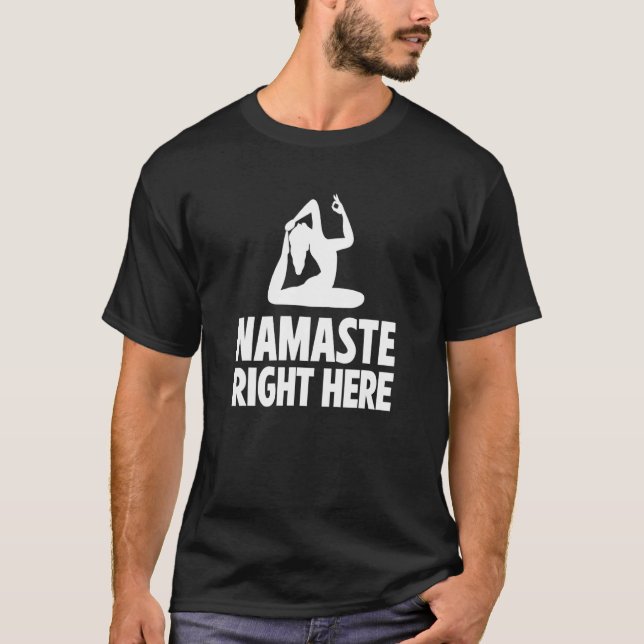 Namaste Right Here Yoga Instructor Exercise Medita T-Shirt (Front)