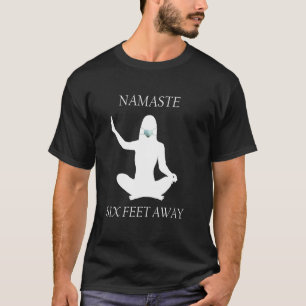 Namaste Six Feet Away 6 Ft Yoga Meditation Face Ma T-Shirt