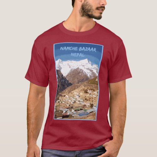 Namche Bazaar and mountain view Nepal T_Shirt