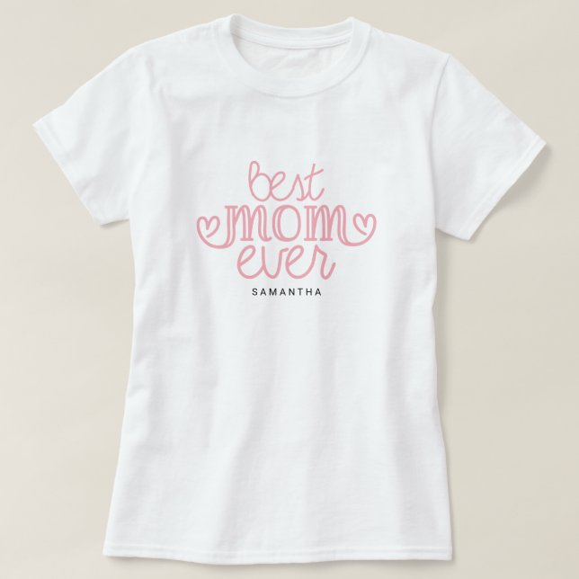 Name Best Mom Ever Typography Custom Mother's Day T-Shirt (Design Front)