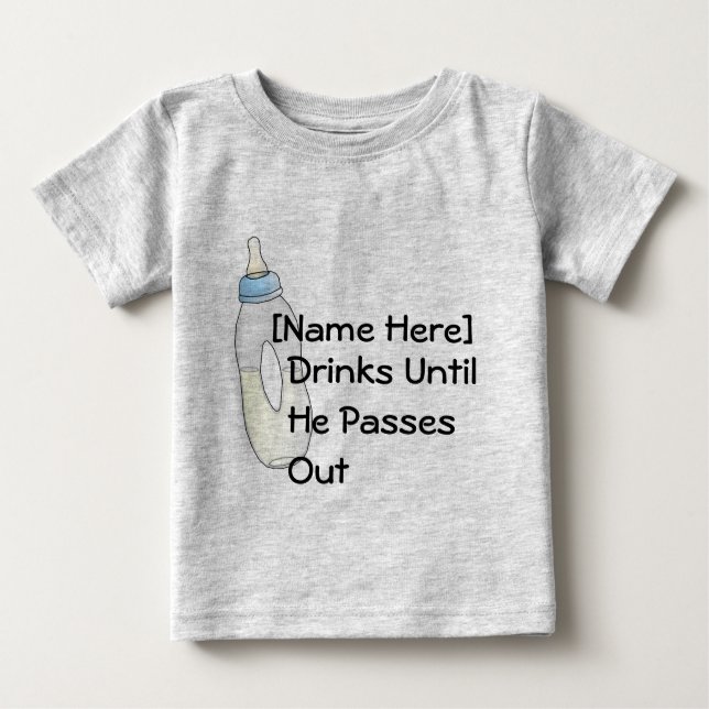 [Name Here] Drinks Until He Passes Out Baby T-Shirt (Front)