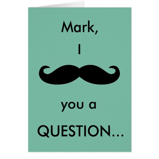 (Name) I Mustache You a Question Card (Front)