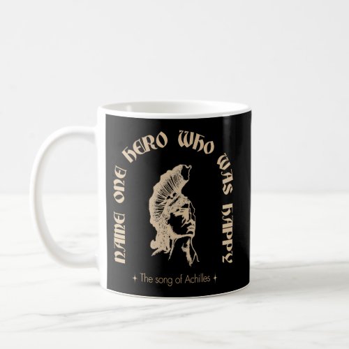Name One Hero Who Was Happy Song Of Achilles Coffee Mug