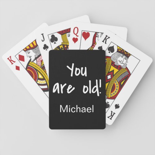 Name Personalized You Are Old Birthday Gag Playing Cards