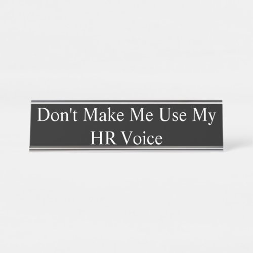 Name Plate _ Dont Make Me Use My HR Voice