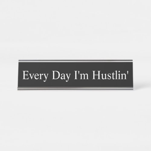 Name Plate _ Every Day Im Hustlin