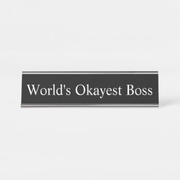 Name Plate - World's Okayest Boss by AsTimeGoesBy at Zazzle