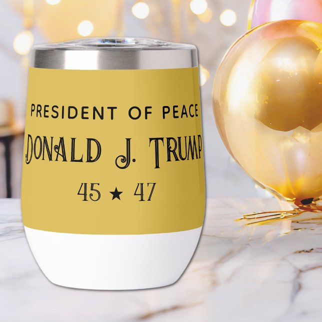 Name || President of Peace, Donald J Trump 45-47 Thermal Wine Tumbler (Creator Uploaded)