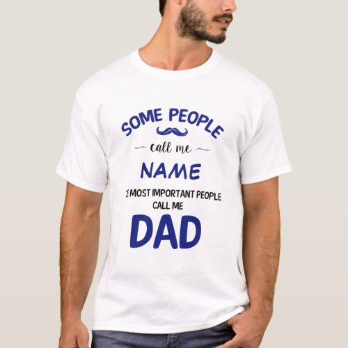 Name the most important people call me Dad T_Shirt