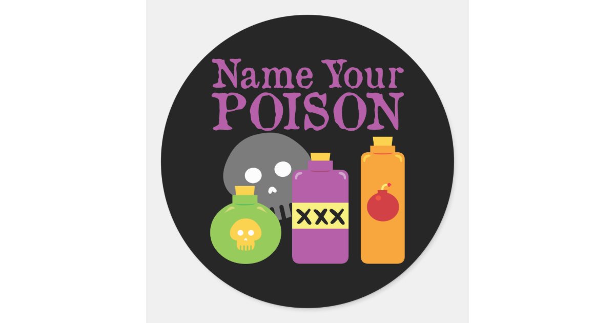 Name Your Poison Classic Round Sticker | Zazzle.com