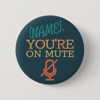 [NAME], you're on mute Button