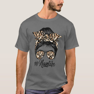 Nan Life Messy Hair Bun Leopard Women Mother's Day T-Shirt